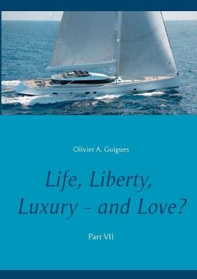 Book cover for Life, Liberty, Luxury - and Love? Part VII