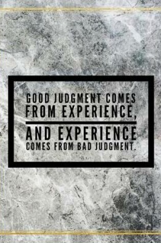 Cover of Good judgement comes from experience, and experience comes from bad judgement.