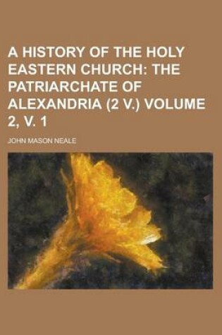 Cover of A History of the Holy Eastern Church Volume 2, V. 1