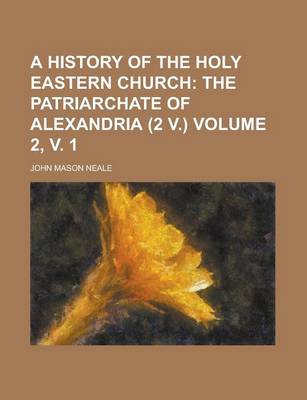 Book cover for A History of the Holy Eastern Church Volume 2, V. 1