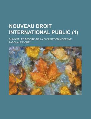 Book cover for Nouveau Droit International Public; Suivant Les Besoins de La Civilisation Moderne (1)