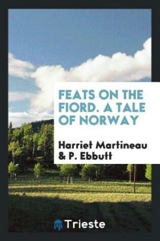 Cover of Feats on the Fiord. a Tale of Norway