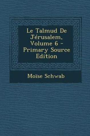 Cover of Le Talmud de Jerusalem, Volume 6 - Primary Source Edition