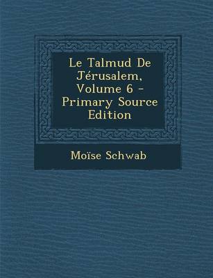 Book cover for Le Talmud de Jerusalem, Volume 6 - Primary Source Edition