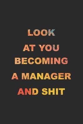 Book cover for Look At You Becoming A Manager And Shit