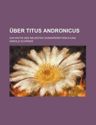 Book cover for Uber Titus Andronicus; Zur Kritik Der Neuesten Shakspereforschung