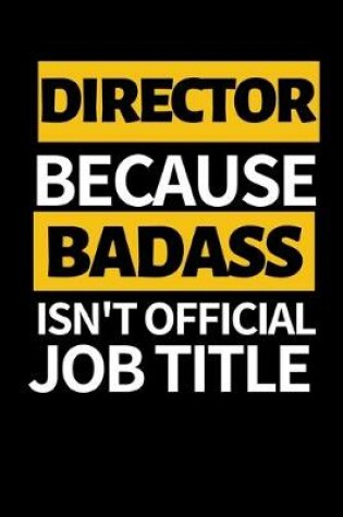 Cover of Director Because Badass Isn't Official Job Title