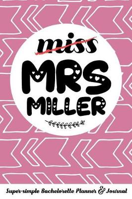 Book cover for Miss Mrs Miller Super-Simple Bachelorette Planner & Journal