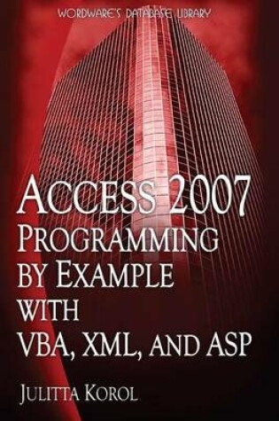 Cover of Access 2007 Programming by Example with Vba, XML, and ASP