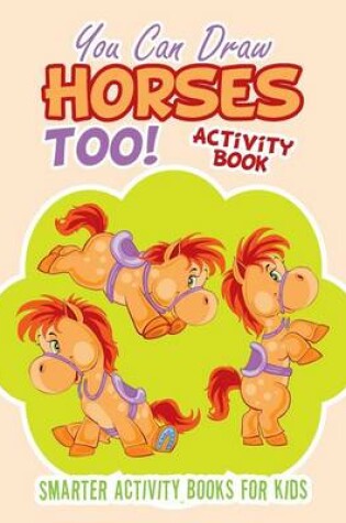 Cover of You Can Draw Horses Too! Activity Book