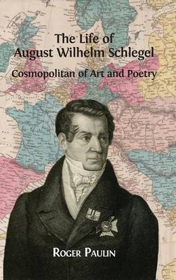 Book cover for The Life of August Wilhelm Schlegel