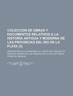 Book cover for Coleccion de Obras y Documentos Relativos a la Historia Antigua y Moderna de Las Provincias del Rio de La Plata; Descripcion de Las Misiones, Al Cargo