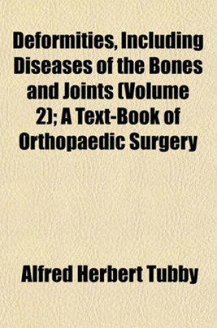 Cover of Deformities, Including Diseases of the Bones and Joints (Volume 2); A Text-Book of Orthopaedic Surgery