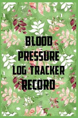 Book cover for Blood Pressure Log Tracker Record