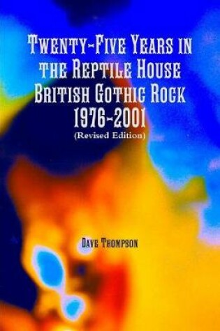 Cover of Twenty-Five Years in the Reptile House: British Gothic Rock 1976-2001 (Revised Edition)