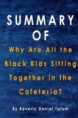 Cover of Summary Of Why Are All the Black Kids Sitting Together in the Cafeteria?