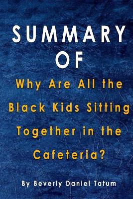 Book cover for Summary Of Why Are All the Black Kids Sitting Together in the Cafeteria?