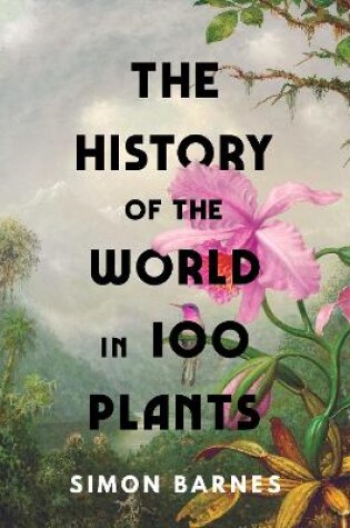 Cover of The History of the World in 100 Plants