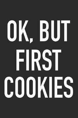 Book cover for Ok, But First Cookies