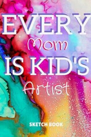 Cover of Every Mom Is Kid's Artist Sketch Book
