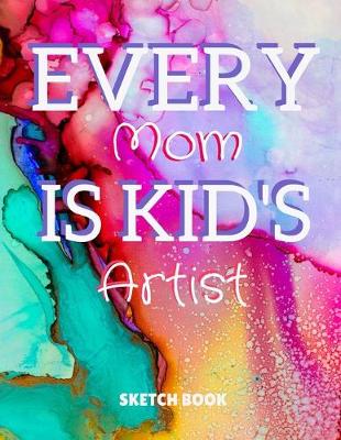 Book cover for Every Mom Is Kid's Artist Sketch Book