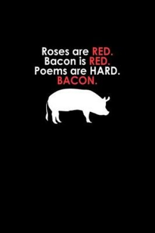 Cover of Roses are red. Bacon is red. Poems are hard. Bacon.