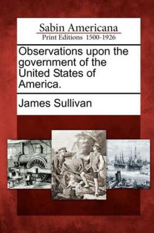 Cover of Observations Upon the Government of the United States of America.