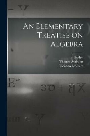 Cover of An Elementary Treatise on Algebra [microform]