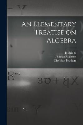 Book cover for An Elementary Treatise on Algebra [microform]