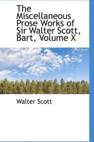 Cover of The Miscellaneous Prose Works of Sir Walter Scott, Bart, Volume X