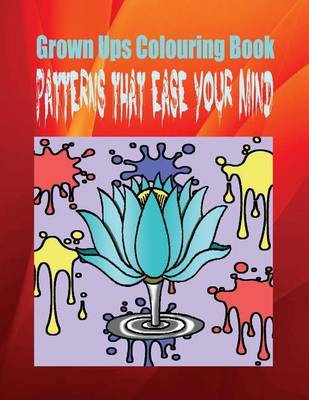 Book cover for Grown Ups Colouring Book Patterns That Ease Your Mind Mandalas