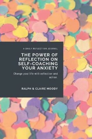 Cover of The Power Of Reflection On Self-Coaching Your Anxiety