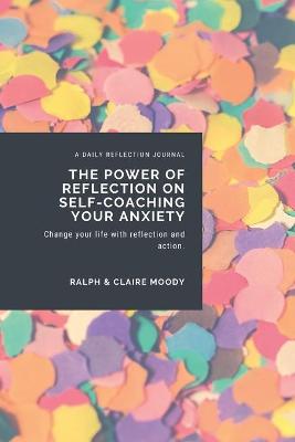 Book cover for The Power Of Reflection On Self-Coaching Your Anxiety