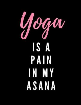 Book cover for Yoga Is A Pain In My Asana