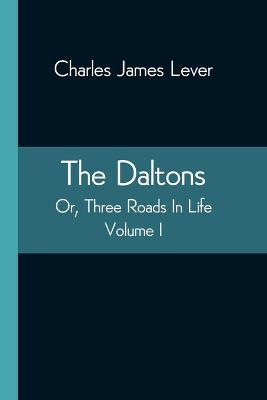 Book cover for The Daltons; Or, Three Roads In Life. Volume I