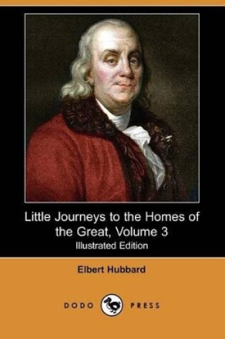 Cover of Little Journeys to the Homes of the Great, Volume 3(Dodo Press)