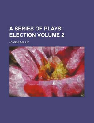 Book cover for A Series of Plays Volume 2; Election