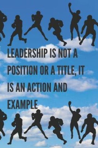 Cover of Leadership Is Not A Position Or A Title, It Is An Action And Example