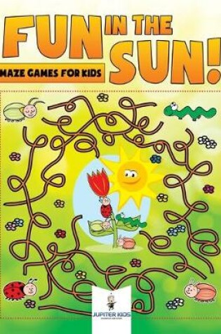 Cover of Fun in the Sun! Maze Games for Kids