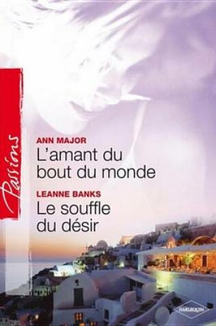 Cover of L'Amant Du Bout Du Monde - Le Souffle Du Desir (Harlequin Passions)