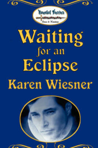 Cover of Waiting for an Eclipse, Book 2, Wounded Warriors Series