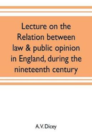 Cover of Lecture on the relation between law & public opinion in England, during the nineteenth century