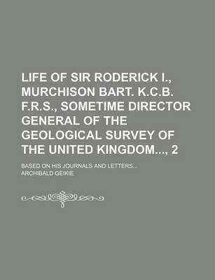 Book cover for Life of Sir Roderick I., Murchison Bart. K.C.B. F.R.S., Sometime Director General of the Geological Survey of the United Kingdom, 2; Based on His Journals and Letters