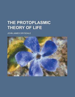 Book cover for The Protoplasmic Theory of Life