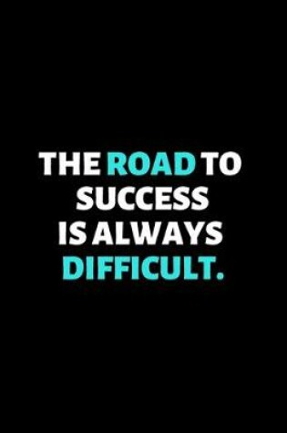 Cover of The Road To Success Is Always Difficult