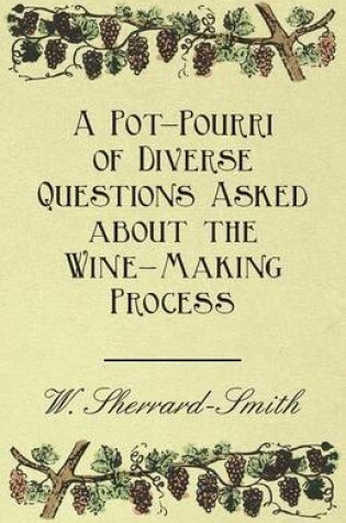 Cover of A Pot-Pourri of Diverse Questions Asked About the Wine-Making Process