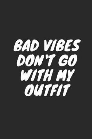 Cover of Bad Vibes Don't Go with My Outfit