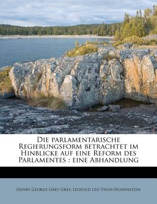 Book cover for Die Parlamentarische Regierungsform Betrachtet Im Hinblicke Auf Eine Reform Des Parlamentes