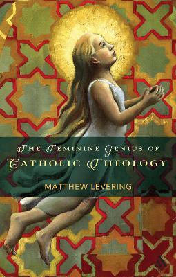 Book cover for The Feminine Genius of Catholic Theology