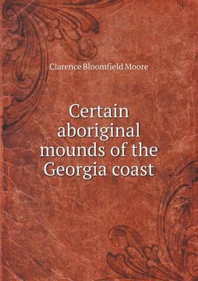 Book cover for Certain Aboriginal Mounds of the Georgia Coast